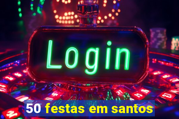 50 festas em santos